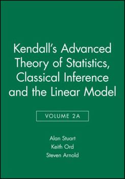 Hardcover Kendall's Advanced Theory of Statistics, Classical Inference and the Linear Model Book