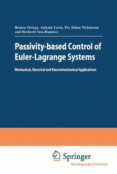 Hardcover Passivity-Based Control of Euler-Lagrange Systems: Mechanical, Electrical and Electromechanical Applications Book