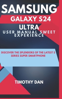 Paperback Samsung Galaxy S24 Ultra User Manual Sweet Experience: Discover the splendors of the latest S series super smartphone Book