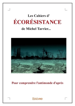 Paperback Les Cahiers d'écorésistance de Michel Tarrier...: Pour comprendre l'antimonde d'après [French] Book