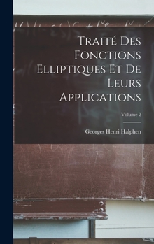 Hardcover Traité Des Fonctions Elliptiques Et De Leurs Applications; Volume 2 [French] Book