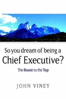 Hardcover So You Dream of Being a Chief Executive?: The Route to the Top Book