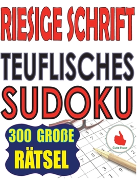 Paperback Riesige Schrift Teuflisches Sudoku: 300 Puzzlespiele mit sehr großem Druck - 2 Rätsel pro Seite - großformatiges Buch (TEUFLISCHES Sudoku) [German] [Large Print] Book