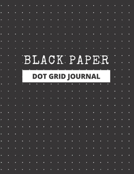 Black Paper Dot Grid Journal: Dot Grid Notebook: 8.5x11 inch - Premium Dotted Grid Notebook/Journal