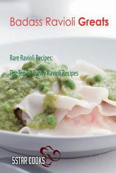 Paperback Badass Ravioli Greats: Rare Ravioli Recipes, The Top 50 Funky Ravioli Recipes Book