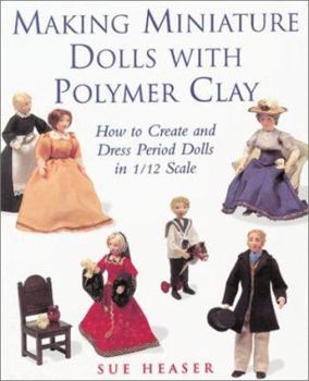 Paperback Making Miniature Dolls with Polymer Clay: How to Create and Dress Period Dolls in 1/12 Scale Book