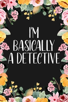 I'm Basically A Detective: True Crime Journal For Murderino Fans of True Crime, Murders and Serial Killers Cases - 6x9" 120 Pages Lined Notebook