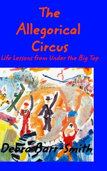 Hardcover The Allegorical Circus: Life Lessons from Under the Big Top Book