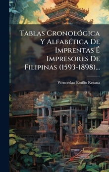 Hardcover Tablas CronolÃ3gica Y AlfabÃ(c)tica De Imprentas Ã&#137; Impresores De Filipinas (1593-1898)... [Spanish] Book