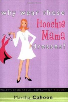 Paperback Why Wear Those Hoochie Mama Dresses? What's Your Style-Royalty or Risque Book