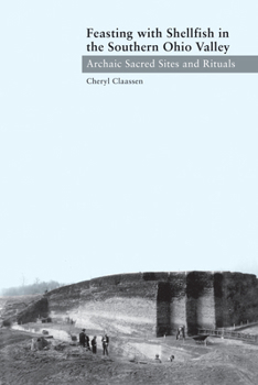 Hardcover Feasting with Shellfish in the Southern Ohio Valley: Archaic Sacred Sites and Rituals Book
