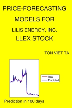 Paperback Price-Forecasting Models for Lilis Energy, Inc. LLEX Stock Book