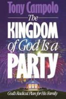 Paperback The Kingdom of God is a Party: God's Radical Plan for His Family Book