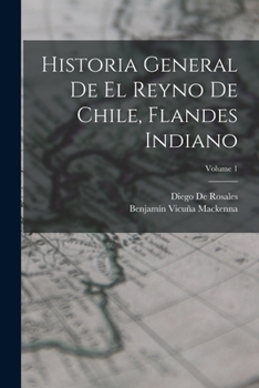 Paperback Historia General De El Reyno De Chile, Flandes Indiano; Volume 1 [Spanish] Book