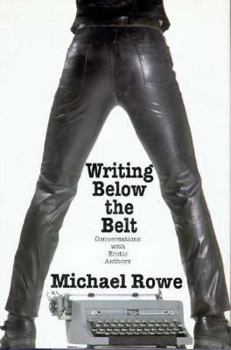 Hardcover Writing Below the Belt: Conversations with Erotic Authors Book