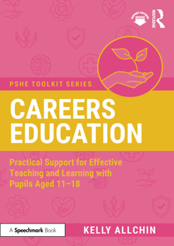 Paperback Careers Education: Practical Support for Effective Teaching and Learning with Pupils Aged 11-18 Book