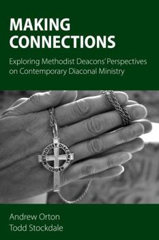 Hardcover Making Connections: Exploring Methodist Deacons' Perspectives on Contemporary Diaconal Ministry Book
