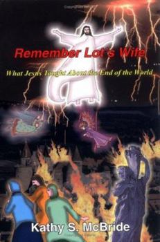 Remember Lot's Wife: What Jesus Taught about the End of the World