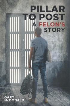 Paperback Pillar to Post: A Felon's Story Book