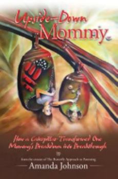 Paperback Upside-Down Mommy: How a Caterpillar Transformed One Mommy's Breakdown into Breakthrough Book