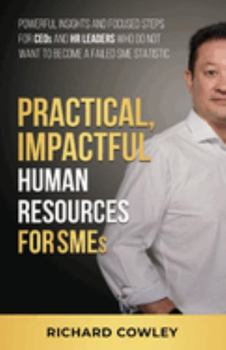 Paperback Practical, Impactful Human Resources for SMEs: For CEOs and HR leaders who do not want to become failed SME statistics Book