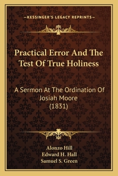 Paperback Practical Error And The Test Of True Holiness: A Sermon At The Ordination Of Josiah Moore (1831) Book