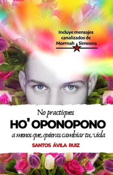 Paperback No practiques Ho' oponopono a menos que quieras cambiar tu vida [Spanish] Book