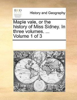 Paperback Maple vale, or the history of Miss Sidney. In three volumes. ... Volume 1 of 3 Book