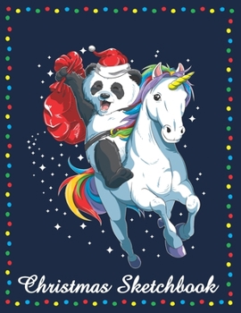 Christmas Sketchbook: Cute Santa Panda and Unicorn Christmas Sketchbook for Boys and Girls, Unlined, Blank Notebook for Sketching, Journaling and Doodling, Cute Drawing Book for Creative Kids