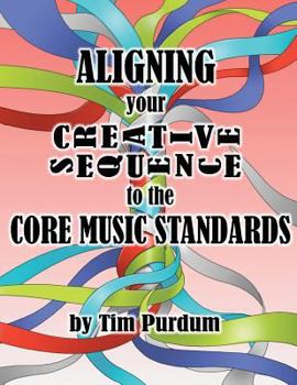 Paperback Aligning Your Creative Sequence to the Core Music Standards Book
