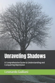 Unraveling Shadows: A Comprehensive Guide to Understanding and Conquering Depression