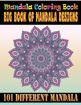 Mandala Coloring Book Big Book Of Mandala Designs 101 Different Mandala: Adult Coloring Book with 101 Mandala Coloring Book For Adults With Thick ... Paper, Hardback Covers, and Spiral Binding