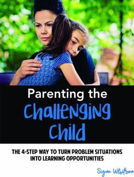 Perfect Paperback Parenting The Challenging Child: The 4-Step Way to Turn Problem Situations Into Learning Opportunities Book