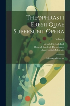 Paperback Theophrasti Eresii Quae Supersunt Opera: Et Excerpta Librorum; Volume 2 [Greek, Ancient (To 1453)] Book