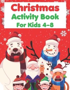 Christmas Activity Book For Kids 4-8: A Fun Kid Activity Book Game For Learning, Coloring, Dot To Dot, Mazes, Word Search and More!
