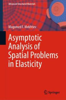 Hardcover Asymptotic Analysis of Spatial Problems in Elasticity Book