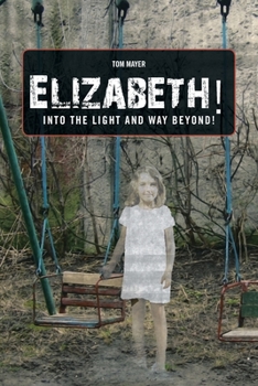 Paperback Elizabeth! into the Light and Way Beyond! Book