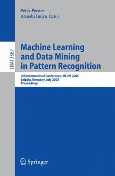 Paperback Machine Learning and Data Mining in Pattern Recognition: 4th International Conference, MLDM 2005, Leipzig, Germany, July 9-11, 2005, Proceedings Book