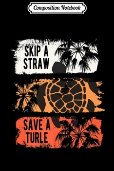 Paperback Composition Notebook: Skip a straw Save a Turtle Vintage Cute Sea Turtles Gift Premium Journal/Notebook Blank Lined Ruled 6x9 100 Pages Book