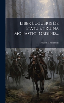 Hardcover Liber Lugubris De Statu Et Ruina Monastici Ordinis... [Latin] Book