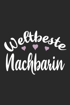 Weltbeste Nachbarin: Schönes Cooles Weltbeste Nachbarin Notizbuch | Planer | Tagebuch - DIN A5 - 120 Blanko Seiten - Lustiges Tolles Geschenk für Alle Coolen Nachbarinnen (German Edition)