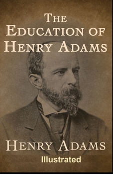 Paperback The Education of Henry Adams Illustrated Book