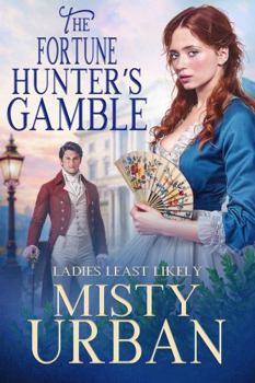 The Fortune Hunter's Gamble (Ladies Least Likely)