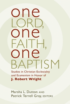 Paperback One Lord, One Faith, One Baptism: Studies in Christian Ecclesiality and Ecumenism in Honor of J. Robert Wright Book