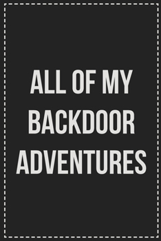 Paperback All of My Backdoor Adventures: Better Than Your Average Greeting Card: Novelty Lined Notebook For Documenting Your Lifestyle Adventures, Sexual Fanta Book
