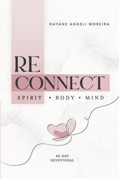 Paperback Reconnect to Your True Self: A 40-Day Devotional Journey to Restore Your Essence, Identity, and Purpose Book
