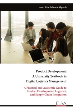 Paperback Product Development: A University Textbook in Digital Logistics Management: A Practical and Academic Guide to Product Development, Logistics, and Supply Chain Integration Book
