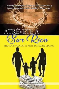 Paperback Atrevete a Ser Rico: Perfeccionando el Arte de Hacer Dinero [Spanish] Book