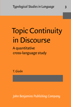 Topic Continuity in Discourse: A Quantitative Cross-Language Study - Book #3 of the Typological Studies in Language