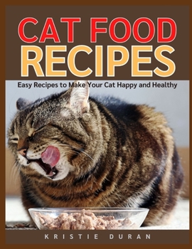 Paperback Cat Food Recipes: Easy Home Cooking to Make Your Cat Happy and Healthy Book